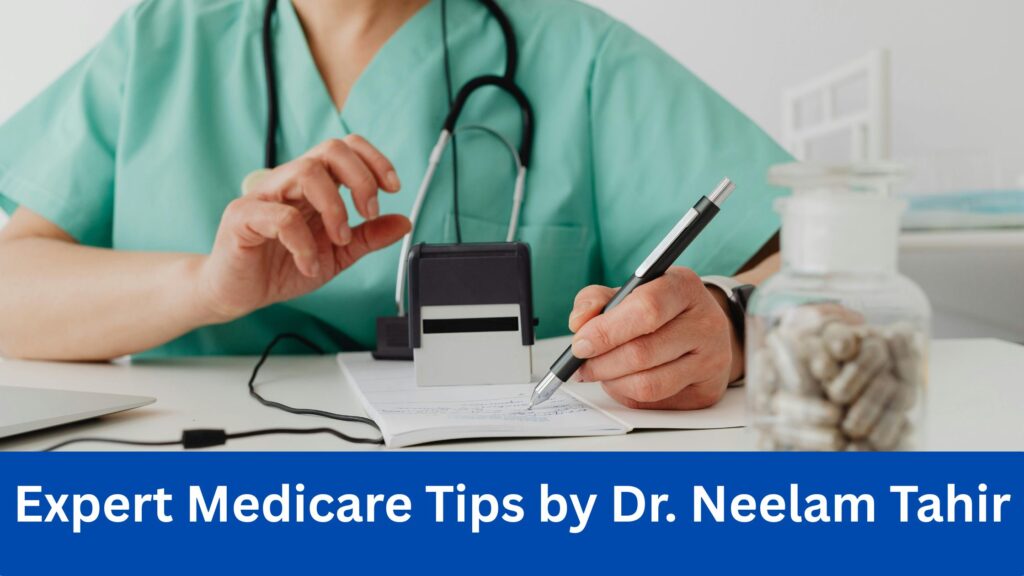 Expert Medicare Tips by Dr. Neelam Tahir